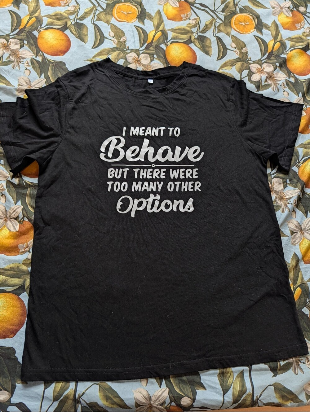"I Meant to Behave But There Were Too Many Options"- T-Shirt – Black – Cotton